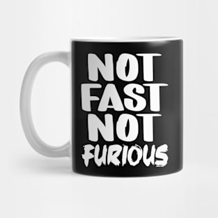 Not Fast Not Furious Mug